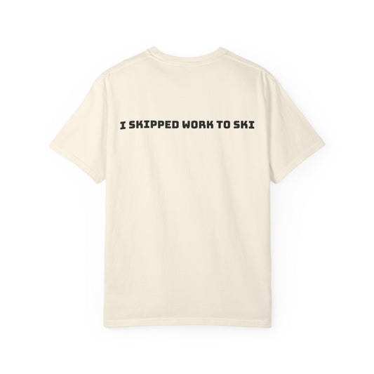 I Skipped Work to Ski T-Shirt