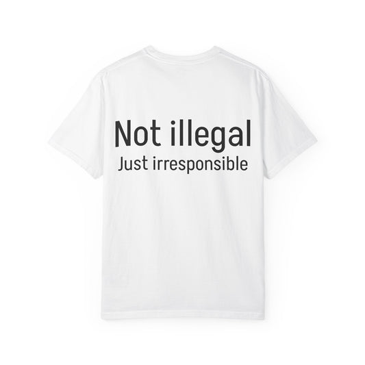 Irresponsible Not Illegal T-Shirt